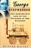 Book cover of George Stephenson - A Biographical Study of the Father of the Railways by DAVIES, Hunter 